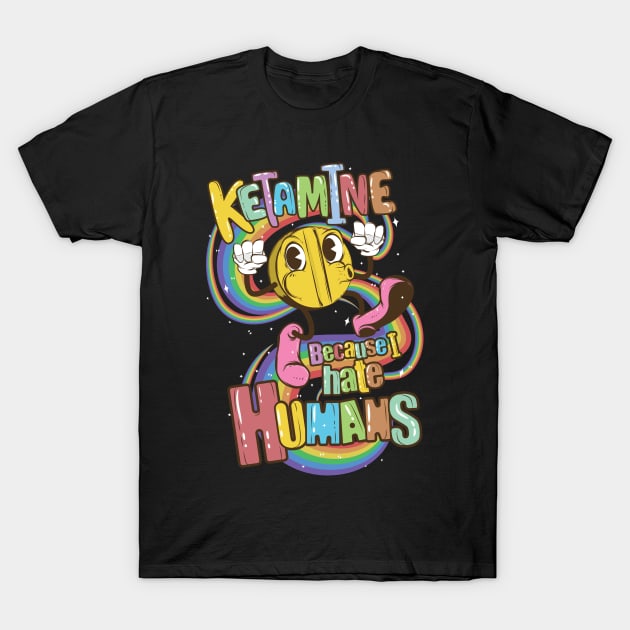 Ketamine Because I Hate Humans T-Shirt by avshirtnation